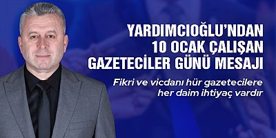 YARDIMCIOĞLU’NDAN GAZETECİLER GÜNÜ MESAJI