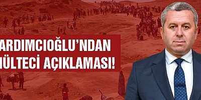 YARDIMCIOĞLU’NDAN MÜLTECİ AÇIKLAMASI!