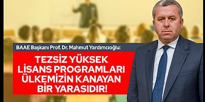 YARDIMCIOĞLU: TEZSİZ YÜKSEK LİSANS PROGRAMLARI ÜLKEMİZİN KANAYAN BİR YARASIDIR!