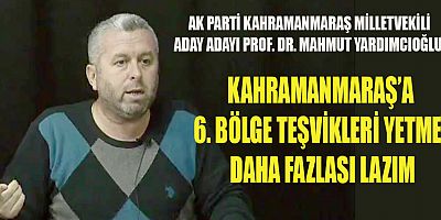 YARDIMCIOĞLU: TÜM İLLERE AYNI TEŞVİK SİSTEMİNİN UYGULANMASI DOĞRU DEĞİL!