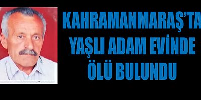 YAŞLI ADAMI YAKINLARI BULDU
