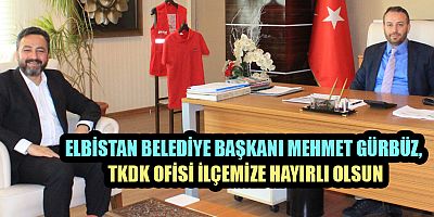 YATIRIMCIYA MÜJDE TKDK, ELBİSTAN’A DESTEK OFİSİ AÇIYOR