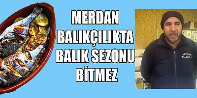 YAZ KIŞ AÇIK! LEZZETİN ADRESİ: MERDAN BALIKÇILIK