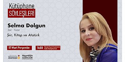 Büyükşehir Belediyesinin düzenlediği Kütüphane Söyleşileri’nin bu haftaki konuğu Şair – Yazar Selma Dolgun olacak. 7 Mart Perşembe günü NFK Halk Kütüphanesi’nde düzenlenecek söyleşi saat 14.00’da başl