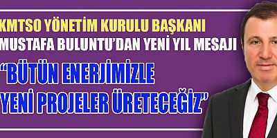YENİ YILDA HEDEF: DAHA ÇOK ÜRETMEK VE İSTİHDAM SAĞLAMAK