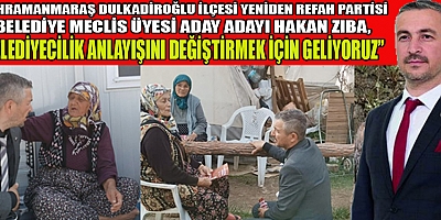 Kahramanmaraş Dulkadiroğlu ilçesi Yeniden Refah Partisi Belediye Meclis Üyesi aday adayı Hakan Zıba