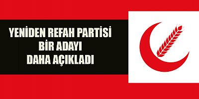 YENİDEN REFAH PARTİSİ BAŞKAN ADAYLARINI AÇIKLIYOR