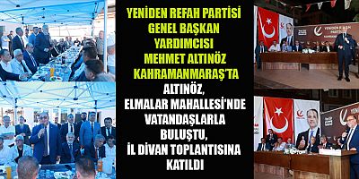 YENİDEN REFAH PARTİSİ GENEL BAŞKAN YARDIMCISI MEHMET ALTINÖZ KAHRAMANMARAŞ’TA
