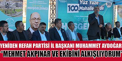 YENİDEN REFAH PARTİSİ İL BAŞKANI MUHAMMET AYDOĞAR: “DULKADİROĞLU’NDA DÜRÜST BELEDİYECİLİK ANLAYIŞI HAKİM”