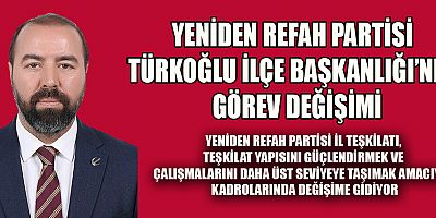 YENİDEN REFAH PARTİSİ‘NDE GÖREV DEĞİŞİMİ
