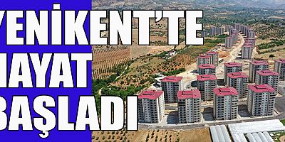  YENİKENT’TE HAYAT BAŞLADI