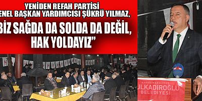YILMAZ: “YENİDEN REFAH PARTİSİ, MİLLETİN UMUDU HALİNE GELDİ”