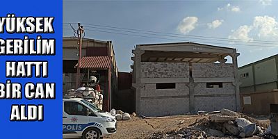 YÜKSEK GERİLİM HATTINA KAPILAN İŞÇİ ÖLDÜ