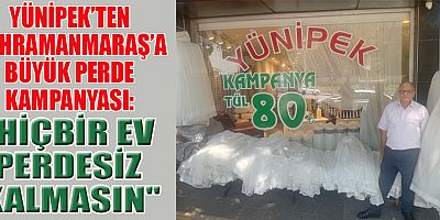 YÜNİPEK İŞLETME MÜDÜRÜ SÜRÜCÜ: SİZ DE PERDESİZ EV KALMASIN DİYE YÜNİPEK’E UĞRAYIN!
