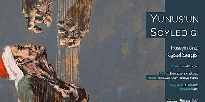 “YUNUS’UN SÖYLEDİĞİ” SERGİSİ SANATSEVERLERLE BULUŞACAK