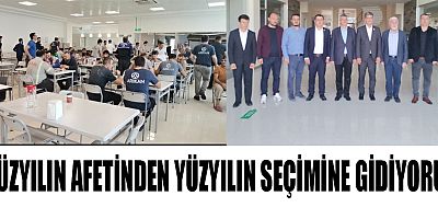 “YÜZYILIN AFETİNDEN YÜZYILIN SEÇİMİNE GİDİYORUZ”