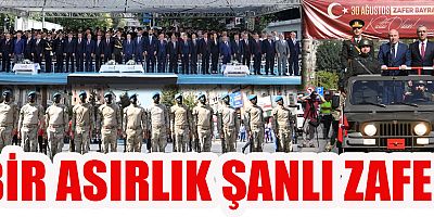 ZAFER BAYRAMI 100. YILINDA KAHRAMANMARAŞ’TA COŞKUYLA KUTLANDI