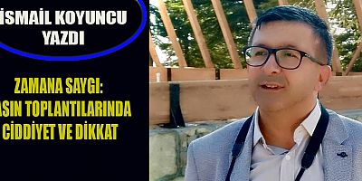 ZAMANA SAYGI: BASIN TOPLANTILARINDA CİDDİYET VE DİKKAT