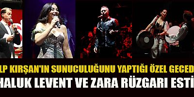ZARA VE HALUK LEVENT’TEN KAHRAMANMARAŞ’TA UNUTULMAZ KONSER GECESİ!