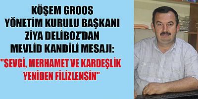 ZİYA DELİBOZ: MEVLİD KANDİLİ, KALPLERİN AYDINLANDIĞI MÜBAREK BİR GECEDİR