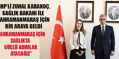 ZUHAL KARAKOÇ: “KAHRAMANMARAŞ İÇİN TAKİPTEYİZ, ÇÖZÜM İÇİN MÜCADELE EDİYORUZ”