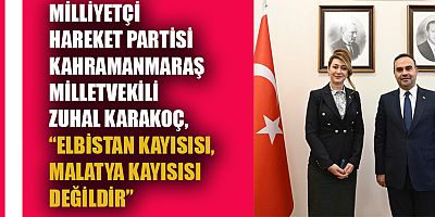 ZUHAL KARAKOÇ KAHRAMANMARAŞ’IN DEĞERLERİ SAHİPSİZ DEĞİLDİR