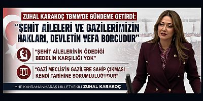 ZUHAL KARAKOÇ TBMM’DE GÜNDEME GETİRDİ:  ŞEHİTLERİMİZE VE GAZİLERİMİZE SAHİP ÇIKMAK NAMUS BORCUDUR