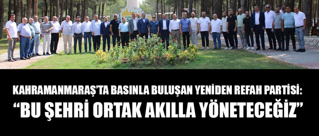YENİDEN REFAH PARTİSİ: “ŞEHRİN GELECEĞİNİ BİRLİKTE ŞEKİLLENDİRECEĞİZ”